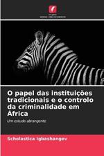 O papel das institui??es tradicionais e o controlo da criminalidade em ?frica