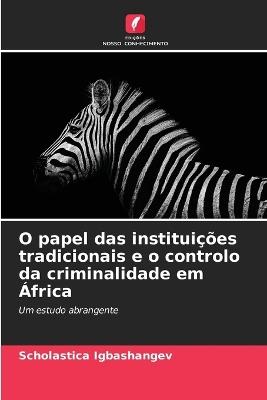 O papel das institui??es tradicionais e o controlo da criminalidade em ?frica - Scholastica Igbashangev - cover