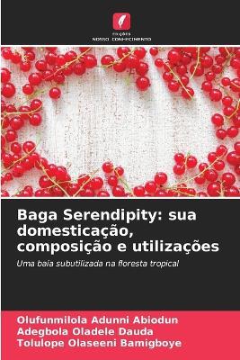 Baga Serendipity: sua domestica??o, composi??o e utiliza??es - Olufunmilola Adunni Abiodun,Adegbola Oladele Dauda,Tolulope Olaseeni Bamigboye - cover