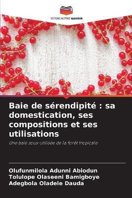 Baie de s?rendipit?: sa domestication, ses compositions et ses utilisations - Olufunmilola Adunni Abiodun,Tolulope Olaseeni Bamigboye,Adegbola Oladele Dauda - cover