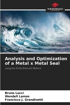 Analysis and Optimization of a Metal x Metal Seal - Bruno Lucci,Wendell Lamas,Francisco J Grandinetti - cover