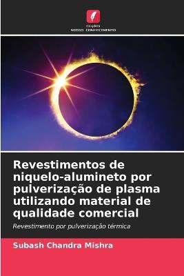 Revestimentos de niquelo-alumineto por pulveriza??o de plasma utilizando material de qualidade comercial - Subash Chandra Mishra - cover