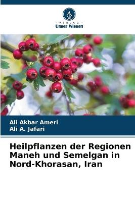 Heilpflanzen der Regionen Maneh und Semelgan in Nord-Khorasan, Iran - Ali Akbar Ameri,Ali A Jafari - cover