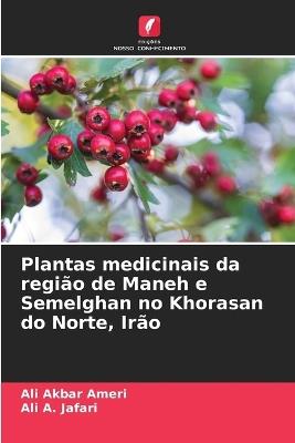 Plantas medicinais da regi?o de Maneh e Semelghan no Khorasan do Norte, Ir?o - Ali Akbar Ameri,Ali A Jafari - cover