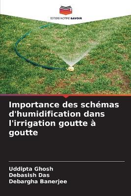 Importance des sch?mas d'humidification dans l'irrigation goutte ? goutte - Uddipta Ghosh,Debasish Das,Debargha Banerjee - cover