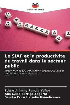 Le SIAF et la productivité du travail dans le secteur public - Edward Jimmy Pandia Yañez,Ana Luisa Barriga Zegarra,Sandra Erica Heredia Usandivares - cover