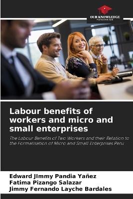 Labour benefits of workers and micro and small enterprises - Edward Jimmy Pandia Ya?ez,Fatima Pizango Salazar,Jimmy Fernando Layche Bardales - cover