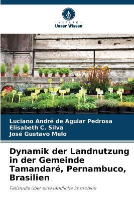 Dynamik der Landnutzung in der Gemeinde Tamandar?, Pernambuco, Brasilien - Luciano Andr? de Aguiar Pedrosa,Elisabeth C Silva,Jos? Gustavo Melo - cover