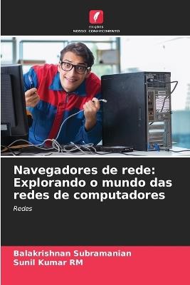 Navegadores de rede: Explorando o mundo das redes de computadores - Balakrishnan Subramanian,Sunil Kumar Rm - cover