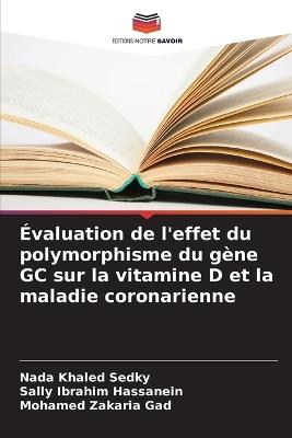 ?valuation de l'effet du polymorphisme du g?ne GC sur la vitamine D et la maladie coronarienne - Nada Khaled Sedky,Sally Ibrahim Hassanein,Mohamed Zakaria Gad - cover