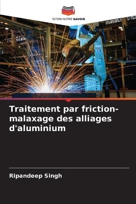 Traitement par friction-malaxage des alliages d'aluminium - Ripandeep Singh - cover