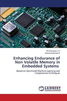 Enhancing Endurance of Non Volatile Memory in Embedded Systems - Shritharanyaa J P,Saravana Kumar R - cover