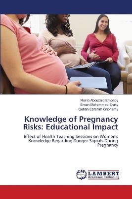 Knowledge of Pregnancy Risks: Educational Impact - Rania Abouzaid Embaby,Eman Mohammed Eraky,Gehan Ebrahim Ghonemy - cover