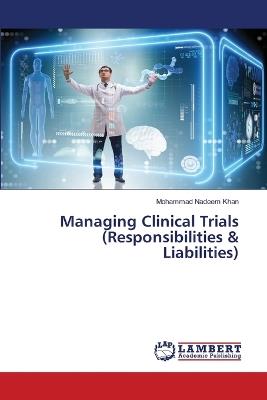 Managing Clinical Trials (Responsibilities & Liabilities) - Mohammad Nadeem Khan - cover