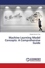Machine Learning Model Concepts: A Comprehensive Guide