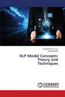 NLP Model Concepts: Theory and Techniques - Rupesh Kumar Tipu,Vandna Batra - cover