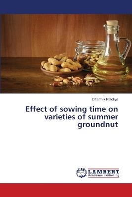 Effect of sowing time on varieties of summer groundnut - Dharmik Patoliya - cover