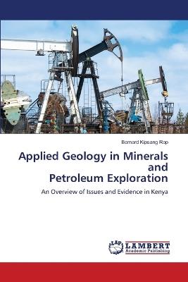 Applied Geology in Minerals and Petroleum Exploration - Bernard Kipsang Rop - cover