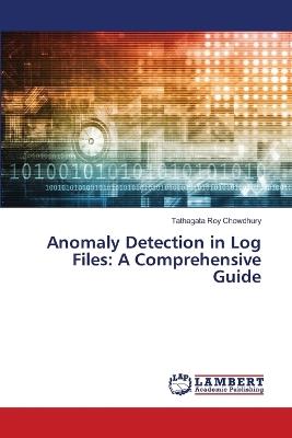 Anomaly Detection in Log Files: A Comprehensive Guide - Tathagata Roy Chowdhury - cover