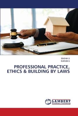 Professional Practice, Ethics & Building by Laws - Sneha S,Karan S - cover
