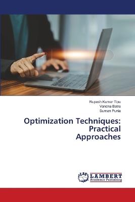 Optimization Techniques: Practical Approaches - Rupesh Kumar Tipu,Vandna Batra,Suman Punia - cover