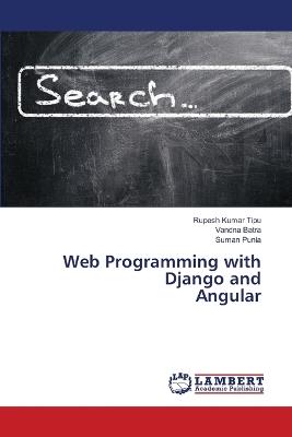 Web Programming with Django and Angular - Rupesh Kumar Tipu,Vandna Batra,Suman Punia - cover