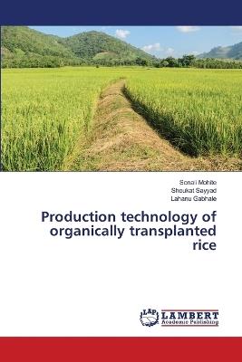 Production technology of organically transplanted rice - Sonali Mohite,Shoukat Sayyad,Lahanu Gabhale - cover