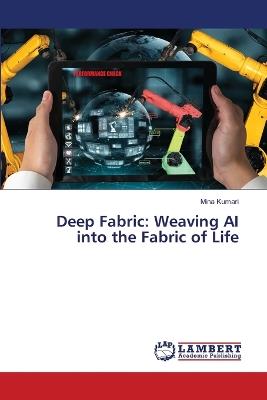 Deep Fabric: Weaving AI into the Fabric of Life - Mina Kumari - cover