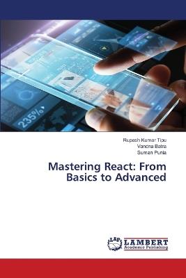 Mastering React: From Basics to Advanced - Rupesh Kumar Tipu,Vandna Batra,Suman Punia - cover