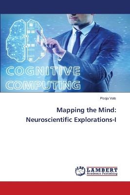 Mapping the Mind: Neuroscientific Explorations-I - Pooja Vats - cover
