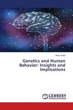Genetics and Human Behavior: Insights and Implications