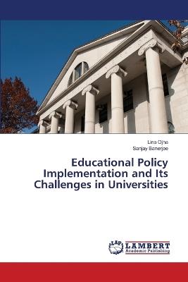 Educational Policy Implementation and Its Challenges in Universities - Lina Ojha,Sanjay Banerjee - cover