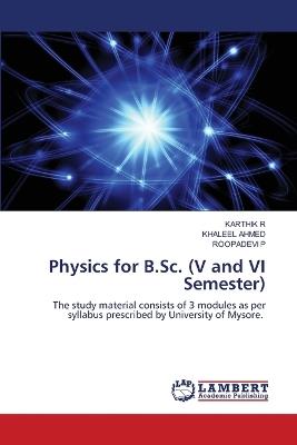 Physics for B.Sc. (V and VI Semester) - Karthik R,Khaleel Ahmed,Roopadevi P - cover