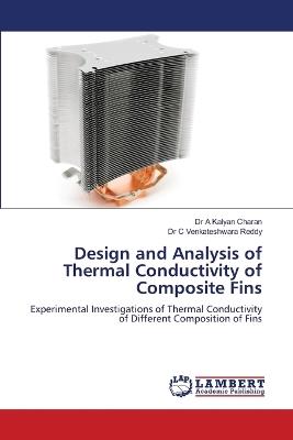 Design and Analysis of Thermal Conductivity of Composite Fins - A Kalyan Charan,C Venkateshwara Reddy - cover