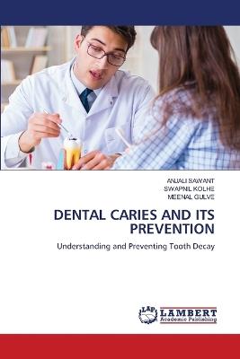 Dental Caries and Its Prevention - Anjali Sawant,Swapnil Kolhe,Meenal Gulve - cover