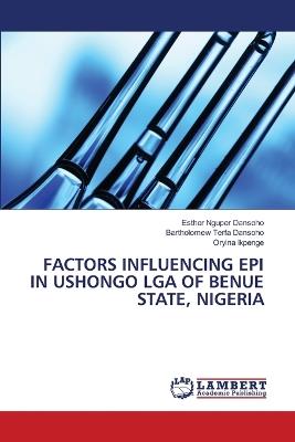 Factors Influencing Epi in Ushongo Lga of Benue State, Nigeria - Esther Nguper Dansoho,Bartholomew Terfa Dansoho,Oryina Ikpenge - cover