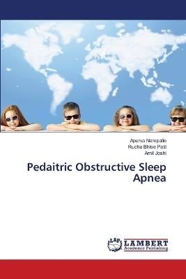 Pedaitric Obstructive Sleep Apnea - Apurva Nampalle,Rucha Bhise Patil,Amil Joshi - cover