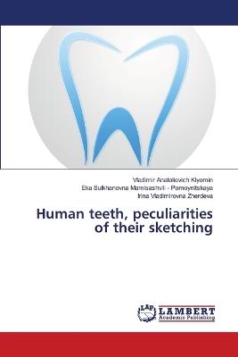 Human teeth, peculiarities of their sketching - Vladimir Anatolievich Klyomin,Eka Sul Mamisashvili - Pomoynitskaya,Irina Vladimirovna Zherdeva - cover