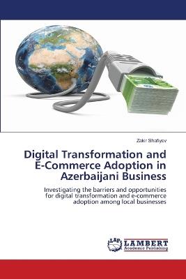 Digital Transformation and E-Commerce Adoption in Azerbaijani Business - Zakir Shafiyev - cover