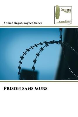 Prison sans murs - Ahmed Ragab Ragheb Saber - cover