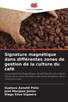 Signature magnétique dans différentes zones de gestion de la culture du café - Gustavo Zanetti Pollo,José Marques Júnior,Diego Silva Siqueira - cover