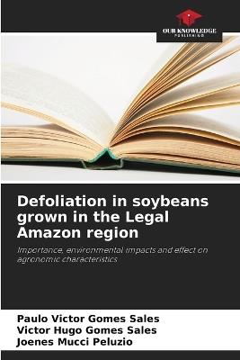 Defoliation in soybeans grown in the Legal Amazon region - Paulo Victor Gomes Sales,Victor Hugo Gomes Sales,Joenes Mucci Peluzio - cover