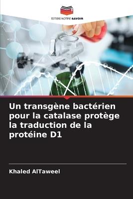 Un transgène bactérien pour la catalase protège la traduction de la protéine D1 - Khaled Altaweel - cover