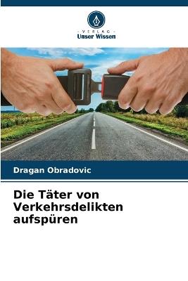 Die Täter von Verkehrsdelikten aufspüren - Dragan Obradovic - cover