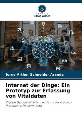 Internet der Dinge: Ein Prototyp zur Erfassung von Vitaldaten - Jorge Arthur Schneider Aranda - cover
