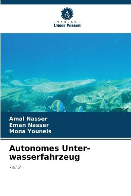 Autonomes Unter-wasserfahrzeug - Amal Nasser,Eman Nasser,Mona Youneis - cover