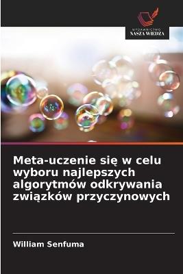 Meta-uczenie się w celu wyboru najlepszych algorytmów odkrywania związków przyczynowych - William Senfuma - cover