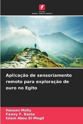 Aplicação de sensoriamento remoto para exploração de ouro no Egito - Hassan Mohy,Fawzy F Basta,Islam Abou El-Magd - cover