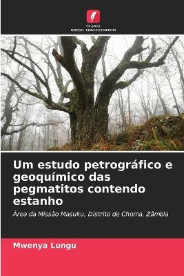 Um estudo petrográfico e geoquímico das pegmatitos contendo estanho - Mwenya Lungu - cover