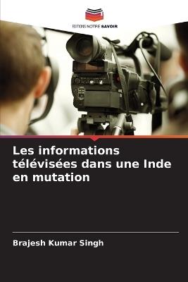 Les informations télévisées dans une Inde en mutation - Brajesh Kumar Singh - cover